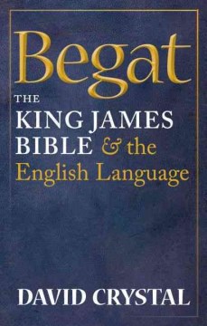 Begat : the King James Bible and the English language